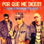J King y Maximan Ft. Aldo El Arquitecto - Por Que Me Dices MP3
